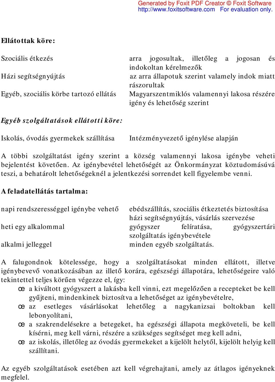 többi szolgáltatást igény szerint a község valamennyi lakosa igénybe veheti bejelentést követően.