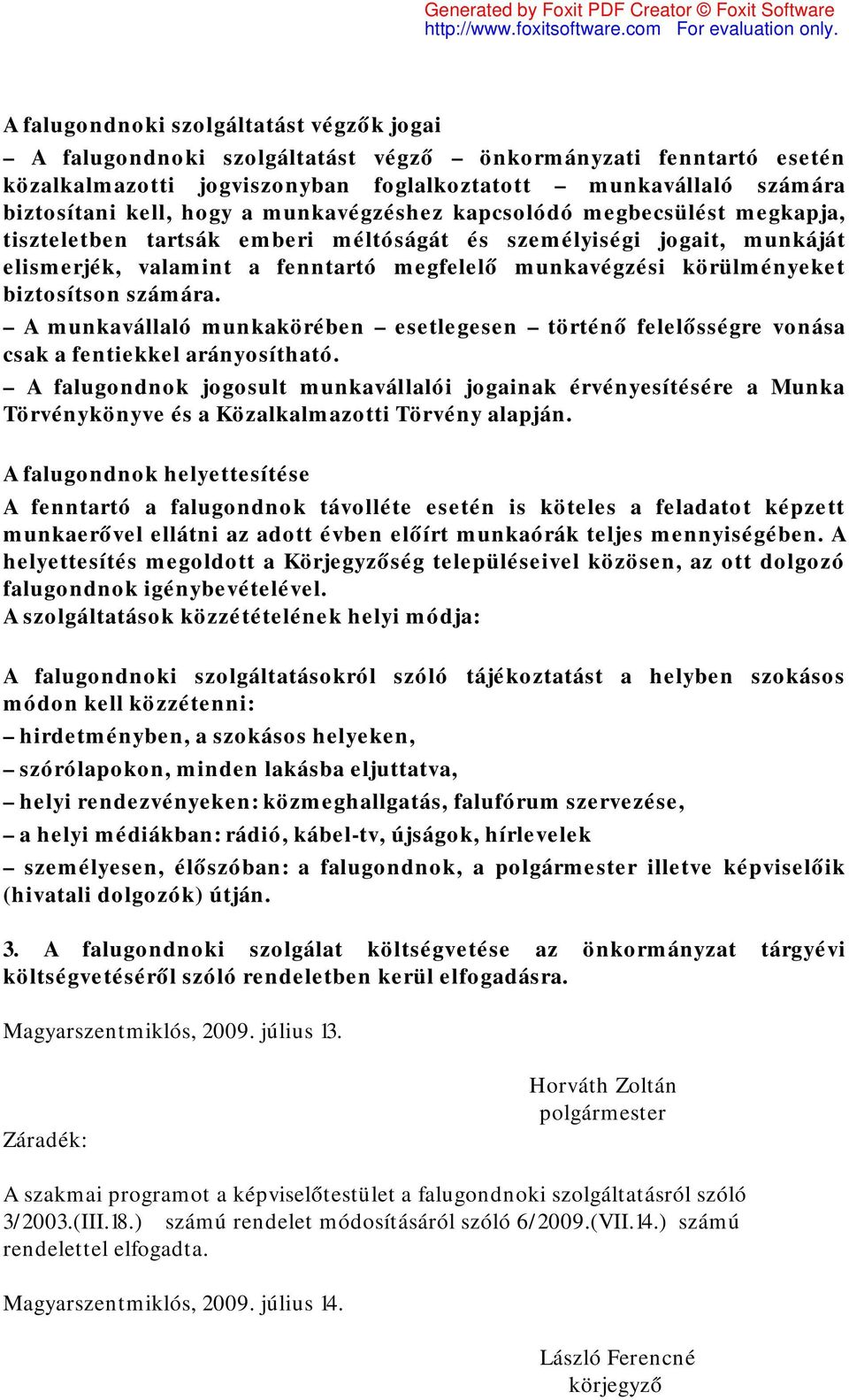 biztosítson számára. A munkavállaló munkakörében esetlegesen történő felelősségre vonása csak a fentiekkel arányosítható.