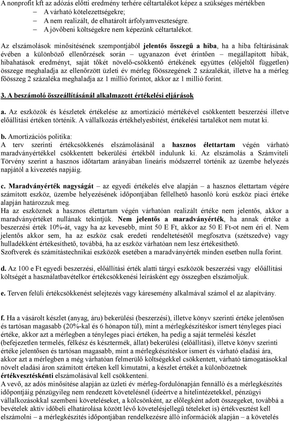 Az elszámolások min sítésének szempontjából jelent s összeg ahiba, ha ahiba feltárásának évében a különböz ellen rzések során ugyanazon évet érint en megállapított hibák, hibahatások eredményt, saját