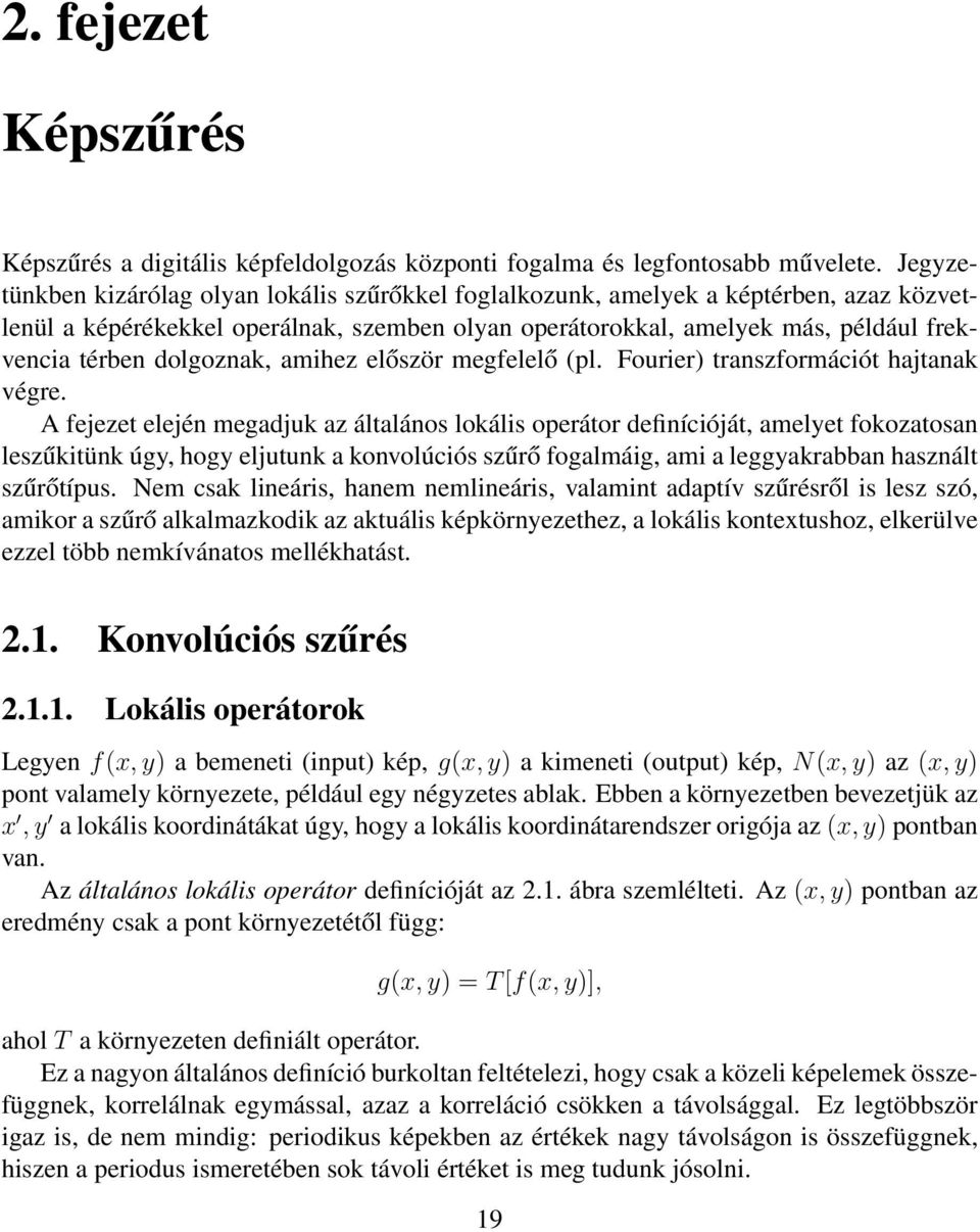 dolgoznak, amihez először megfelelő (pl. Fourier) transzformációt hajtanak végre.