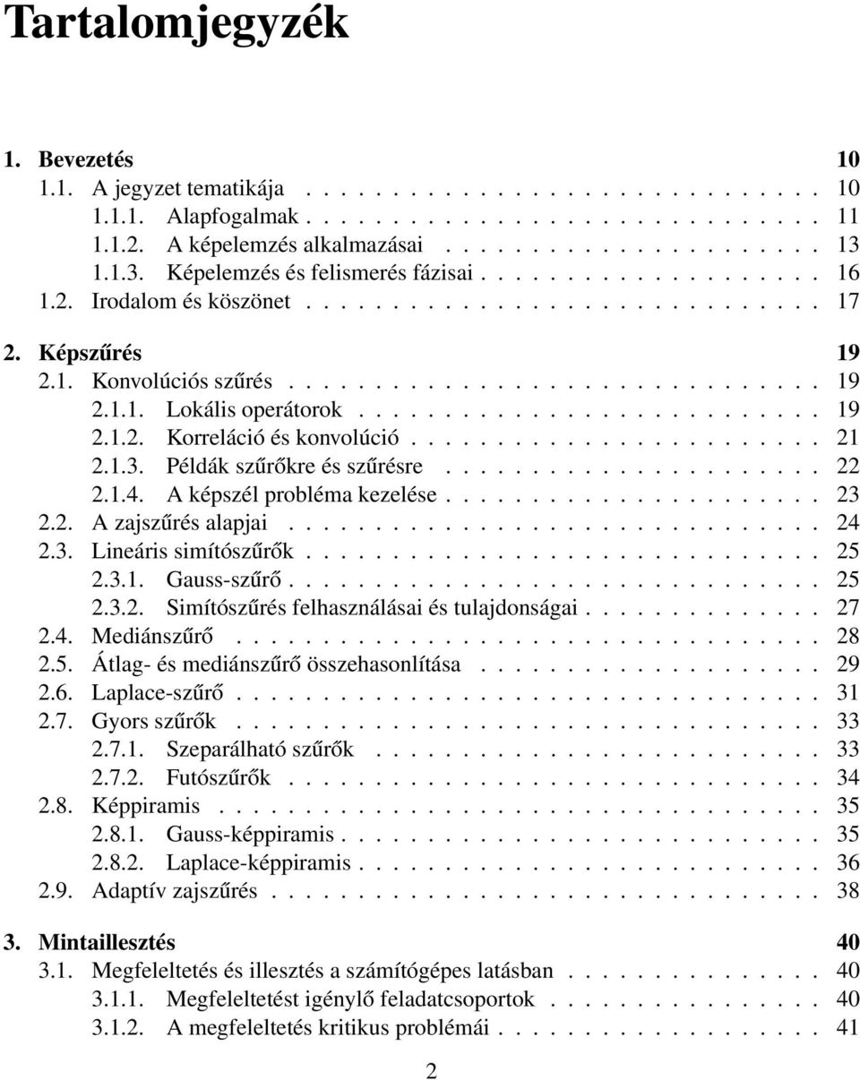 .......................... 19 2.1.2. Korreláció és konvolúció........................ 21 2.1.3. Példák szűrőkre és szűrésre...................... 22 2.1.4. A képszél probléma kezelése...................... 23 2.