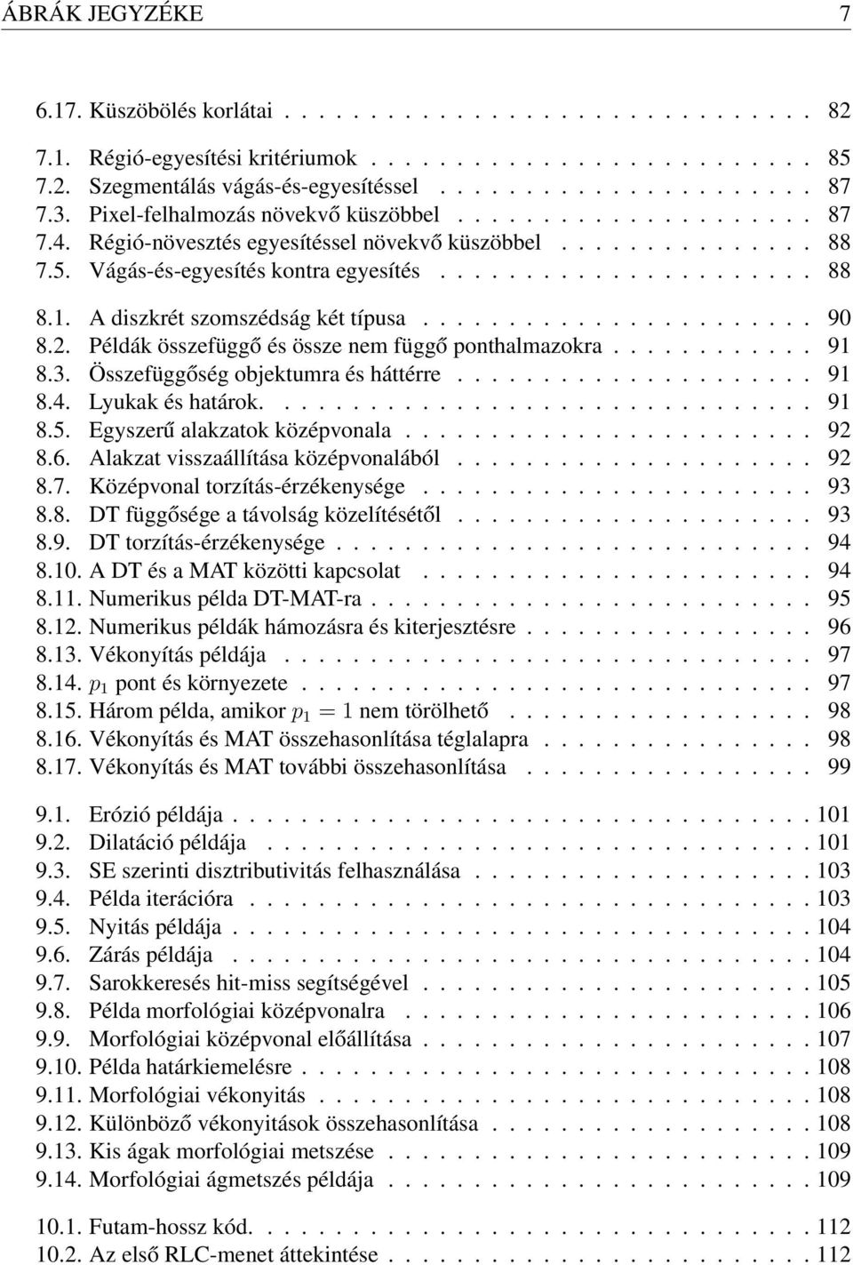 1. A diszkrét szomszédság két típusa....................... 90 8.2. Példák összefüggő és össze nem függő ponthalmazokra............ 91 8.3. Összefüggőség objektumra és háttérre..................... 91 8.4.