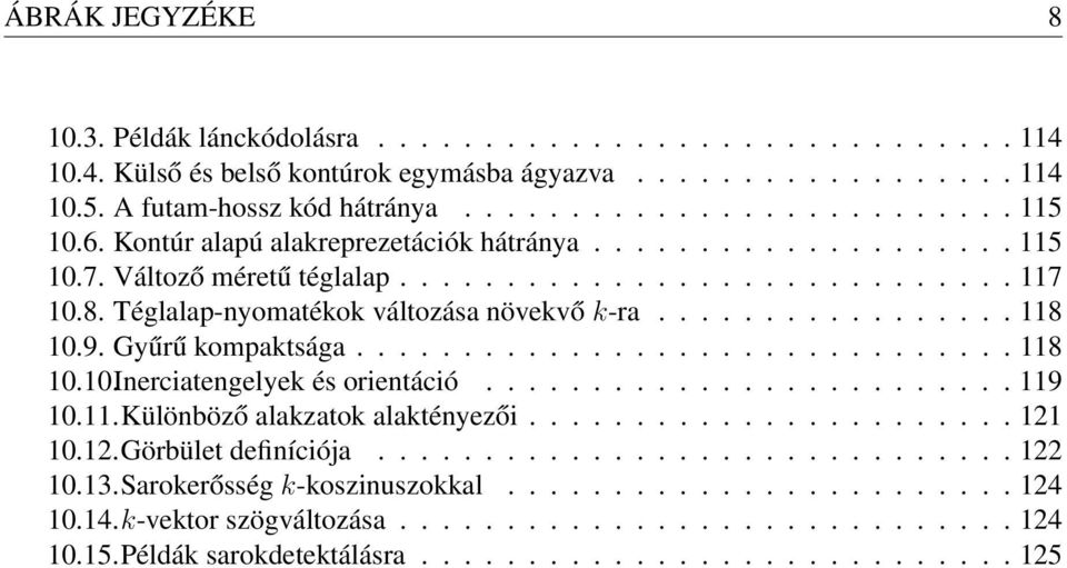 9. Gyűrű kompaktsága............................... 118 10.10.Inerciatengelyek és orientáció......................... 119 10.11.Különböző alakzatok alaktényezői....................... 121
