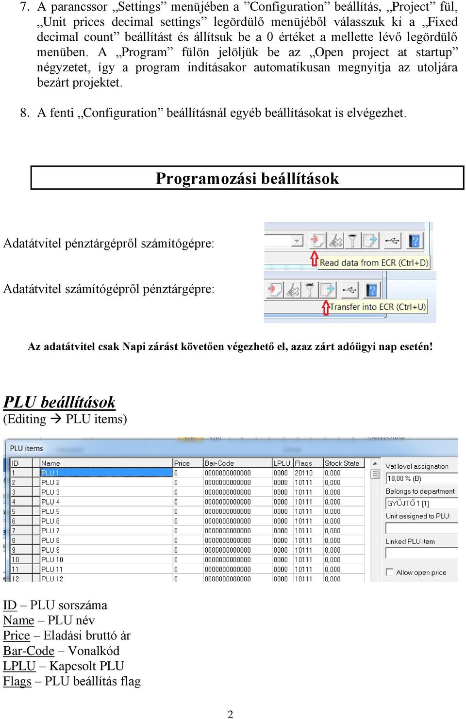 A fenti Configuration beállításnál egyéb beállításokat is elvégezhet.