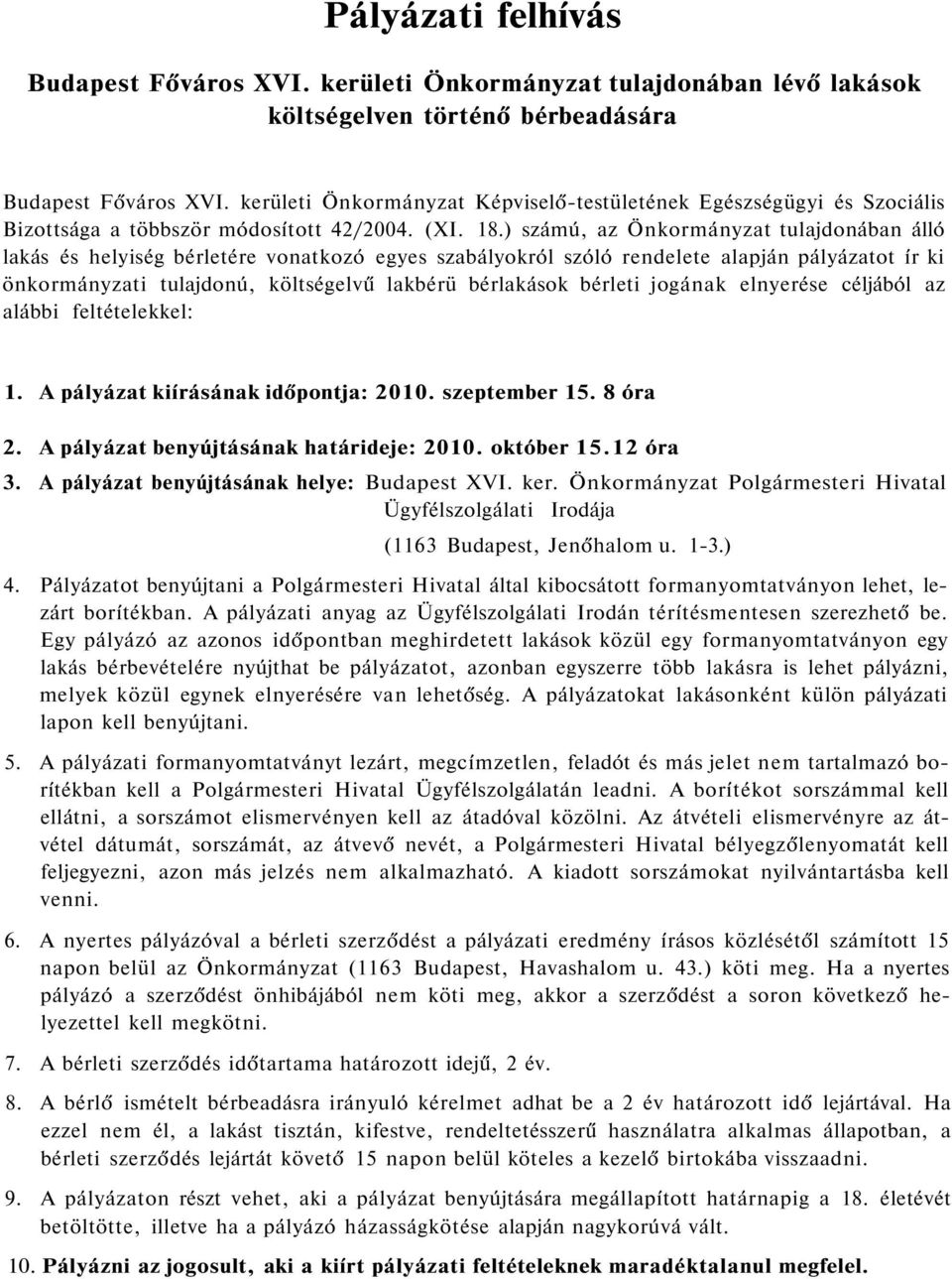 ) számú, az Önkormányzat tulajdonában álló lakás és helyiség bérletére vonatkozó egyes szabályokról szóló rendelete alapján pályázatot ír ki önkormányzati tulajdonú, költségelvű lakbérü bérlakások