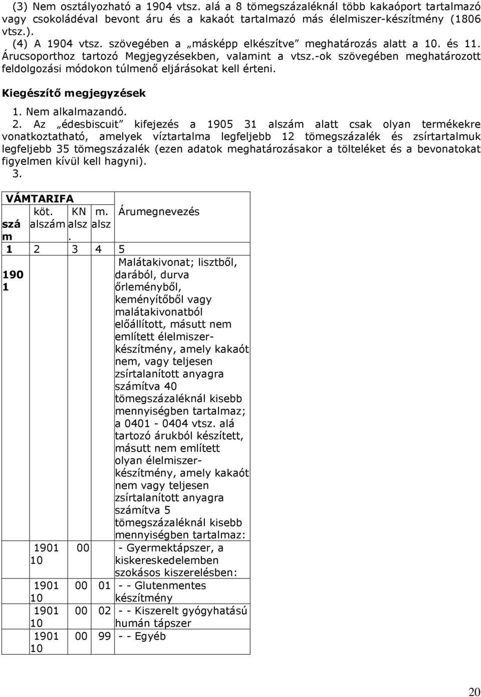 Kiegészítı megjegyzések 1. Nem alkalmazandó. 2.