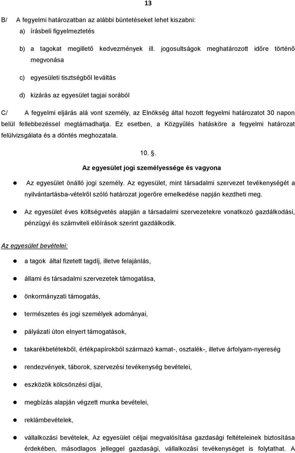 határozatot 30 napon belül fellebbezéssel megtámadhatja. Ez esetben, a Közgyűlés hatásköre a fegyelmi határozat felülvizsgálata és a döntés meghozatala. 10.