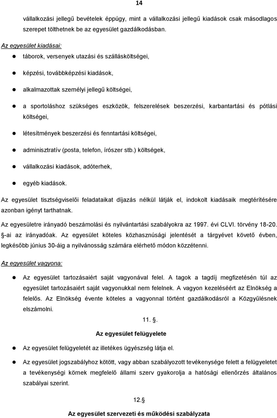 beszerzési, karbantartási és pótlási költségei, létesítmények beszerzési és fenntartási költségei, adminisztratív (posta, telefon, írószer stb.