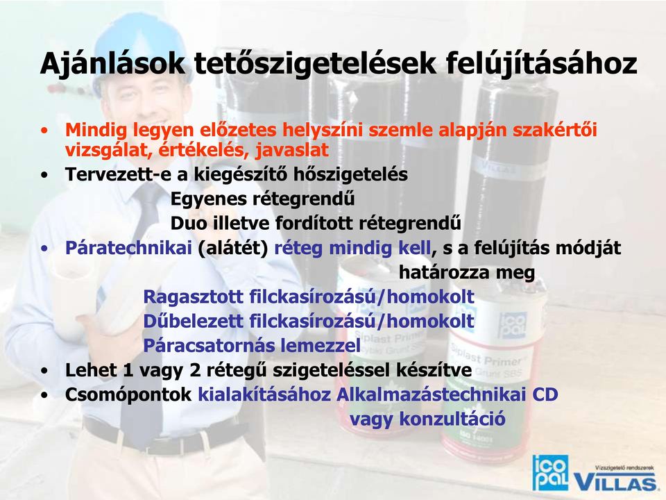 réteg mindig kell, s a felújítás módját határozza meg Ragasztott filckasírozású/homokolt Dűbelezett filckasírozású/homokolt