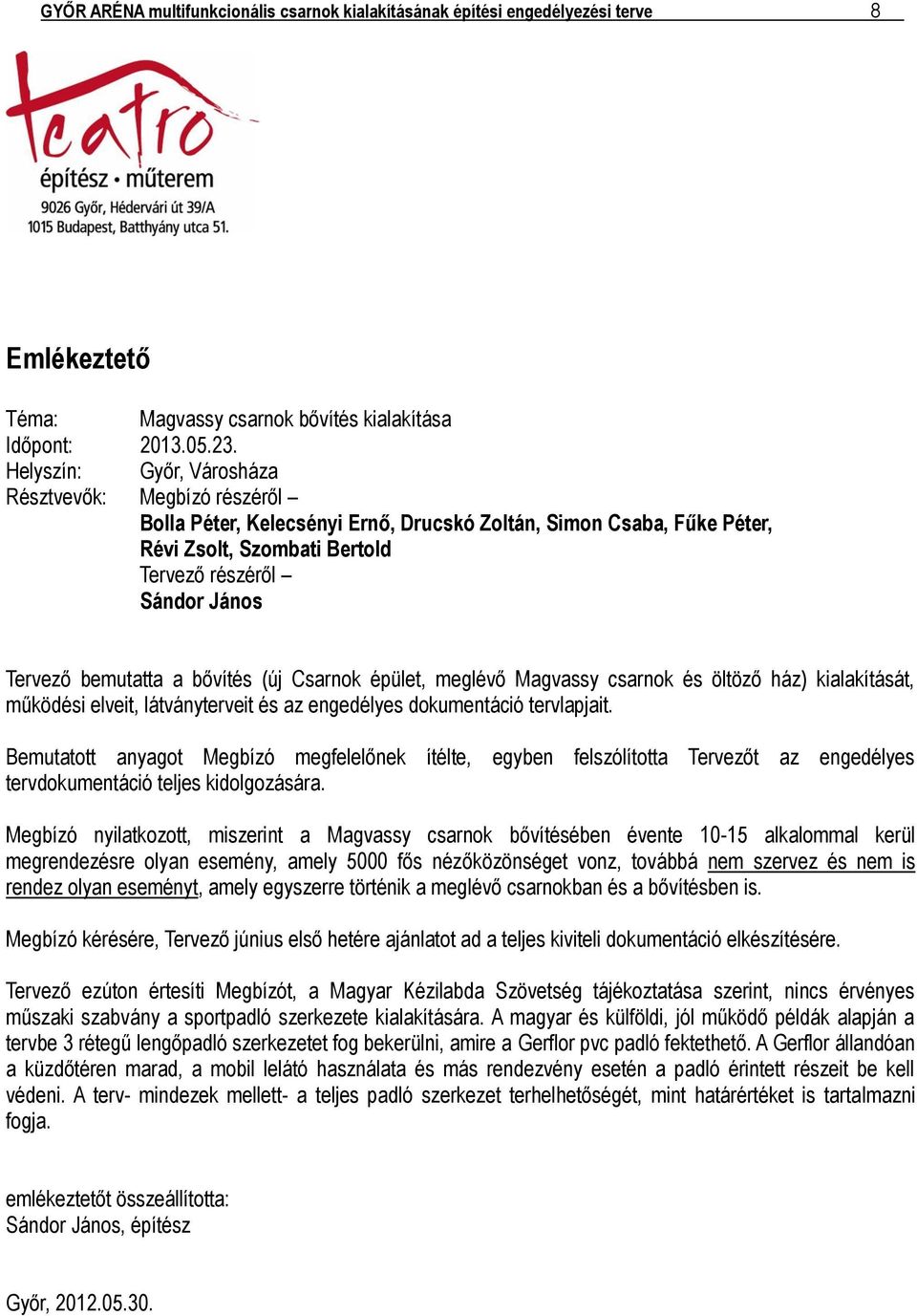 bemutatta a bővítés (új Csarnok épület, meglévő Magvassy csarnok és öltöző ház) kialakítását, működési elveit, látványterveit és az engedélyes dokumentáció tervlapjait.