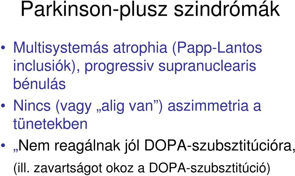 Nincs (vagy alig van ) aszimmetria a tünetekben Nem