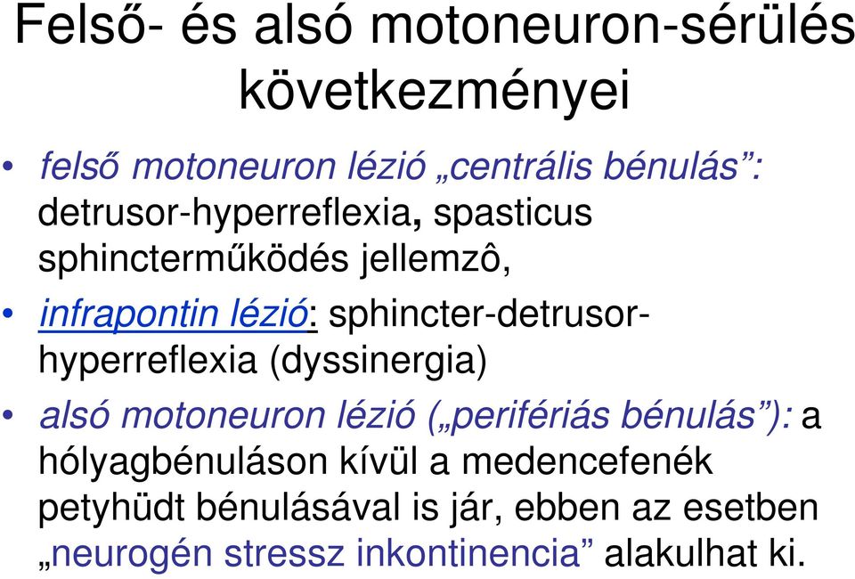 sphincter-detrusorhyperreflexia (dyssinergia) alsó motoneuron lézió ( perifériás bénulás ): a