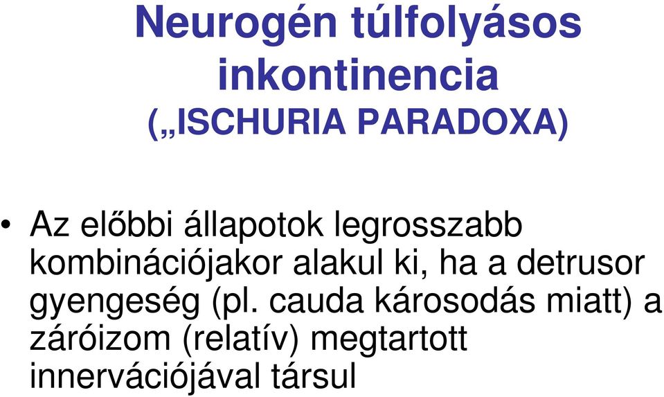 ki, ha a detrusor gyengeség (pl.