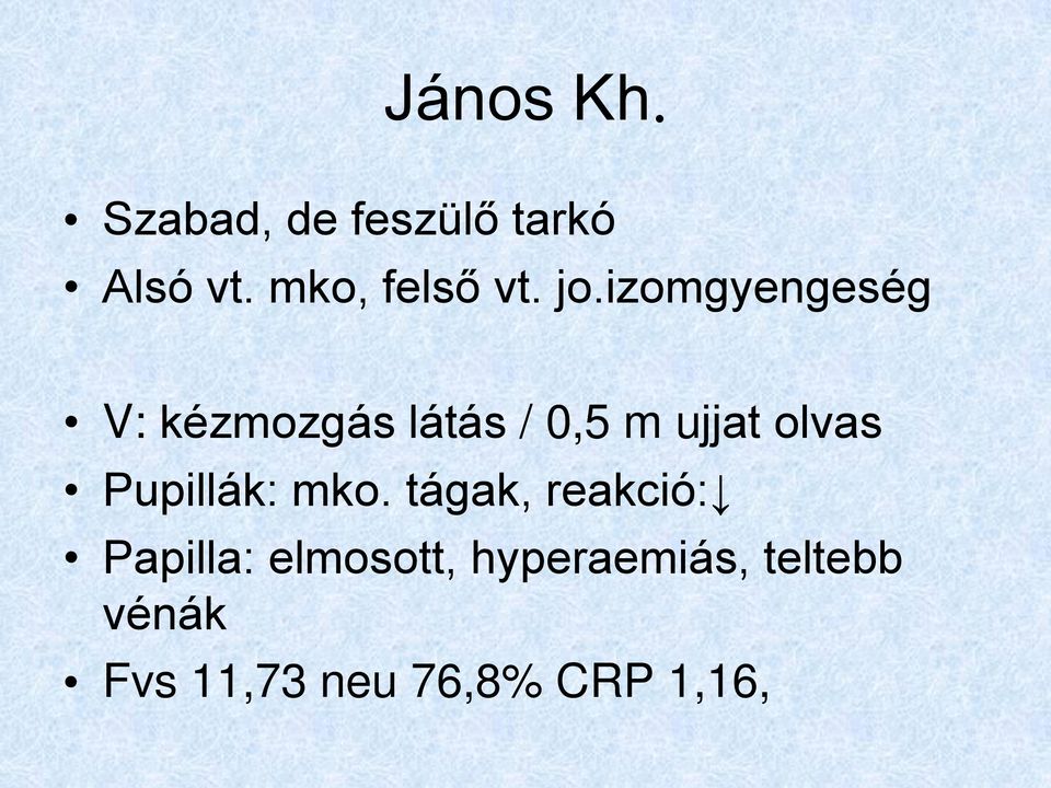 izomgyengeség V: kézmozgás látás / 0,5 m ujjat olvas