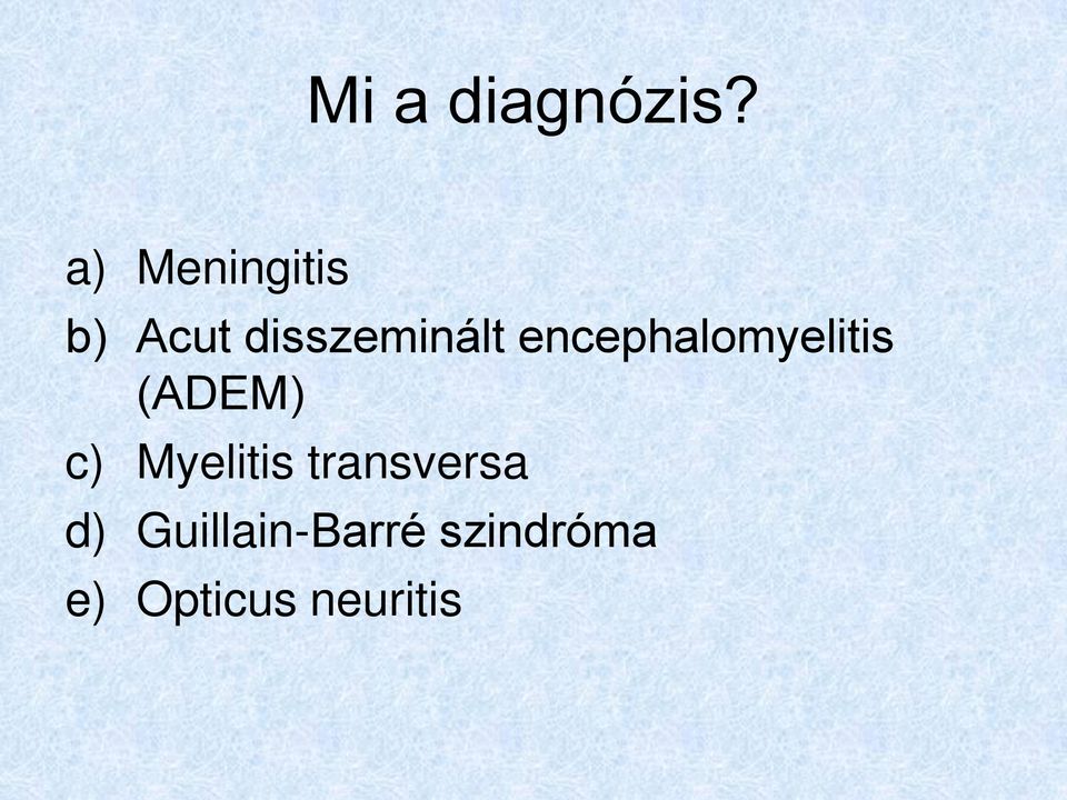 encephalomyelitis (ADEM) c) Myelitis