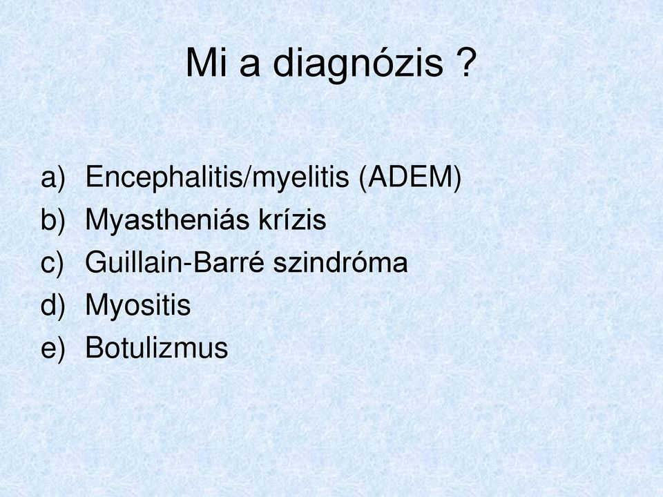 (ADEM) b) Myastheniás krízis