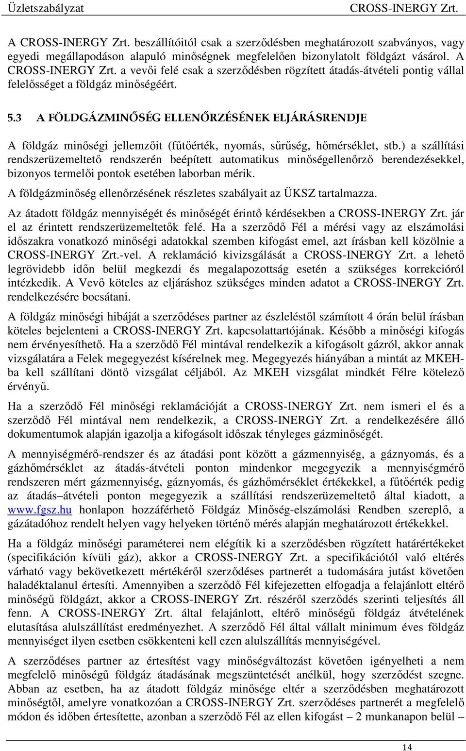 3 A FÖLDGÁZMINŐSÉG ELLENŐRZÉSÉNEK ELJÁRÁSRENDJE A földgáz minőségi jellemzőit (fűtőérték, nyomás, sűrűség, hőmérséklet, stb.