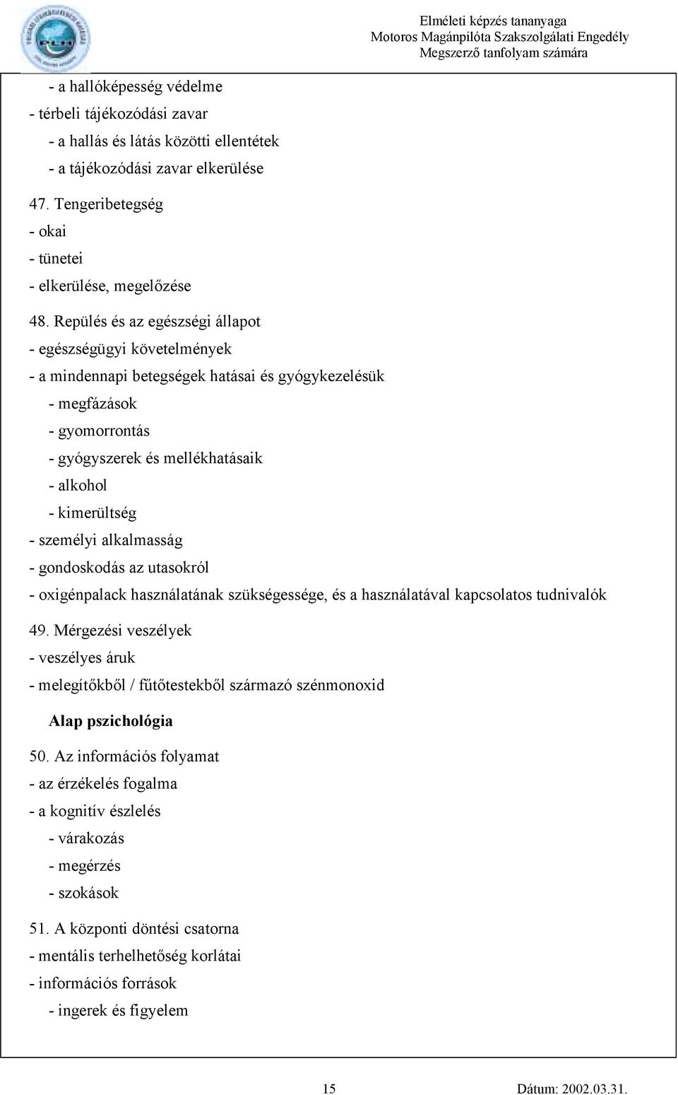 személyi alkalmasság - gondoskodás az utasokról - oxigénpalack használatának szükségessége, és a használatával kapcsolatos tudnivalók 49.