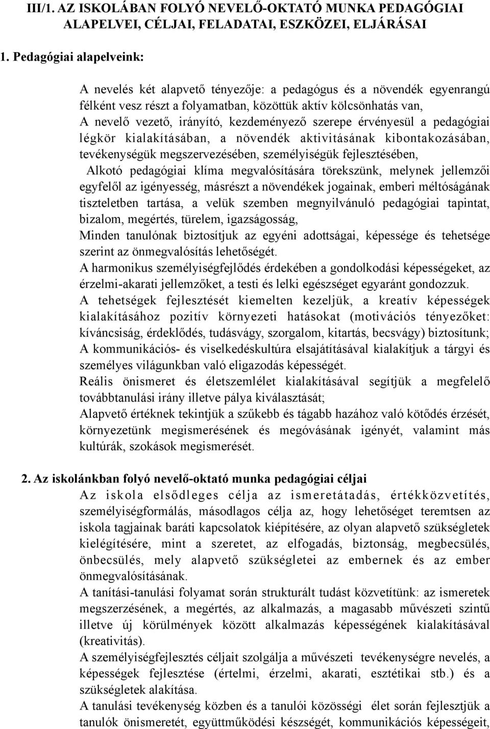 kezdeményező szerepe érvényesül a pedagógiai légkör kialakításában, a növendék aktivitásának kibontakozásában, tevékenységük megszervezésében, személyiségük fejlesztésében, Alkotó pedagógiai klíma