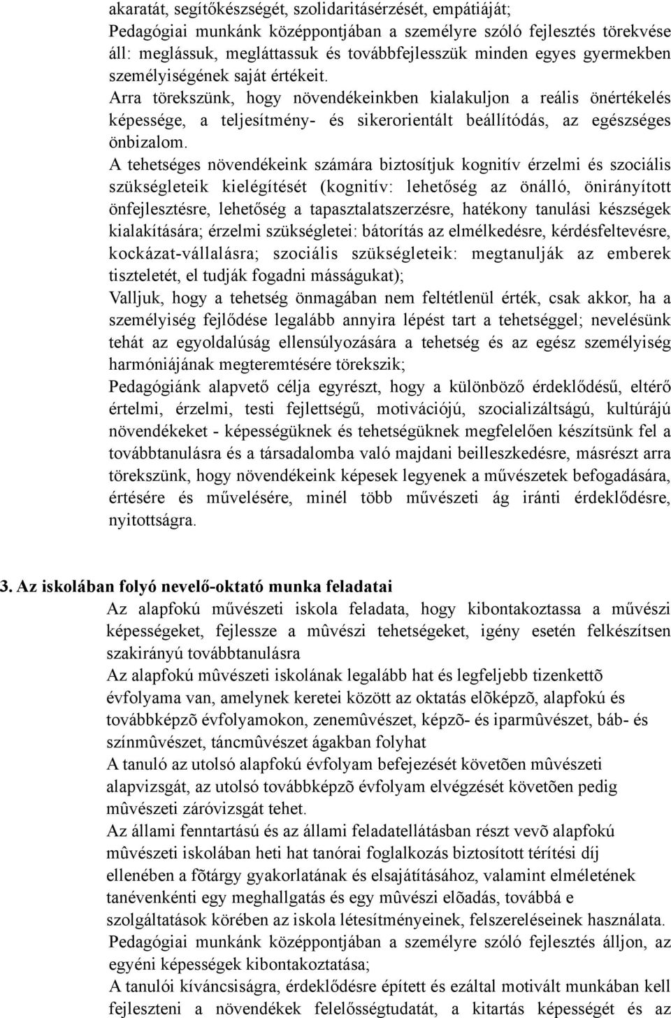 A tehetséges növendékeink számára biztosítjuk kognitív érzelmi és szociális szükségleteik kielégítését (kognitív: lehetőség az önálló, önirányított önfejlesztésre, lehetőség a tapasztalatszerzésre,