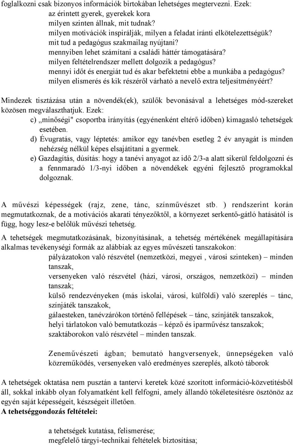 milyen feltételrendszer mellett dolgozik a pedagógus? mennyi időt és energiát tud és akar befektetni ebbe a munkába a pedagógus?
