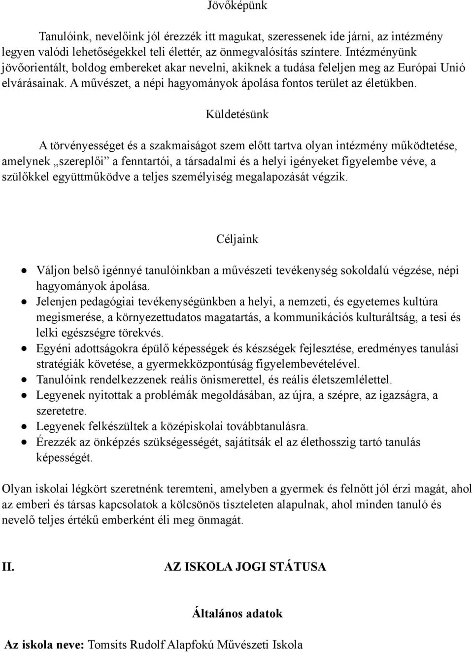 Küldetésünk A törvényességet és a szakmaiságot szem előtt tartva olyan intézmény működtetése, amelynek szereplői a fenntartói, a társadalmi és a helyi igényeket figyelembe véve, a szülőkkel