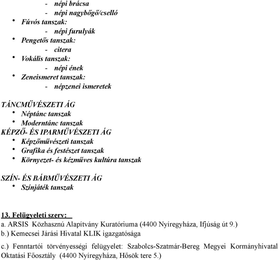 tanszak SZÍN- ÉS BÁBMŰVÉSZETI ÁG Színjáték tanszak 13. Felügyeleti szerv: a. ARSIS Közhasznú Alapítvány Kuratóriuma (4400 Nyíregyháza, Ifjúság út 9.) b.