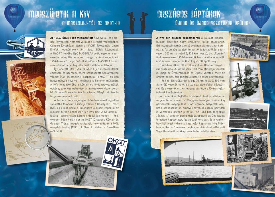 központtal. A MAORT helyébe lépő MASZOLAJ pedig egyetlen szervezetbe integrálta az egész magyar szénhidrogénipart.