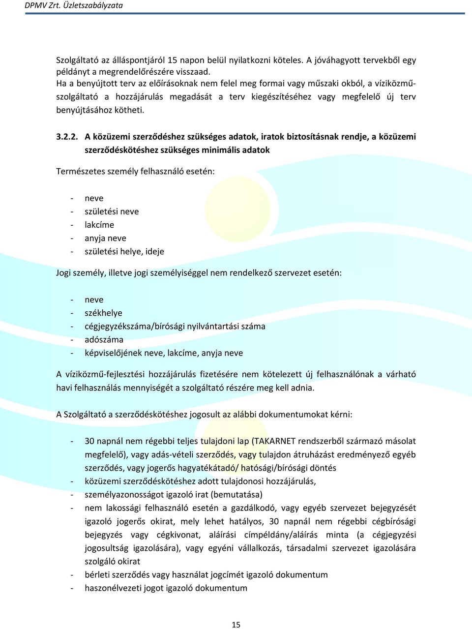 2. A közüzemi szerződéshez szükséges adatok, iratok biztosításnak rendje, a közüzemi szerződéskötéshez szükséges minimális adatok Természetes személy felhasználó esetén: - neve - születési neve -