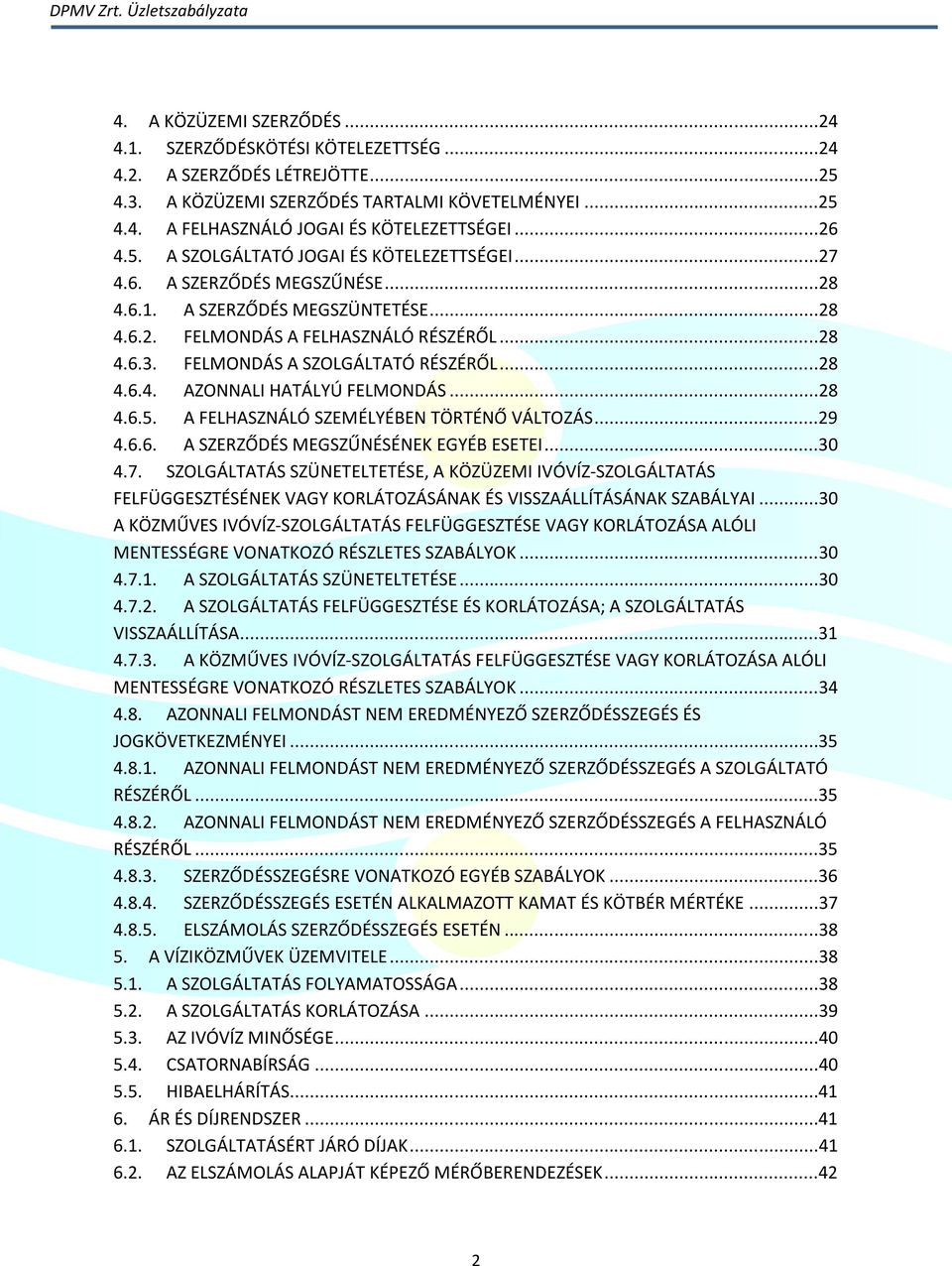 FELMONDÁS A SZOLGÁLTATÓ RÉSZÉRŐL...28 4.6.4. AZONNALI HATÁLYÚ FELMONDÁS...28 4.6.5. A FELHASZNÁLÓ SZEMÉLYÉBEN TÖRTÉNŐ VÁLTOZÁS...29 4.6.6. A SZERZŐDÉS MEGSZŰNÉSÉNEK EGYÉB ESETEI...30 4.7.