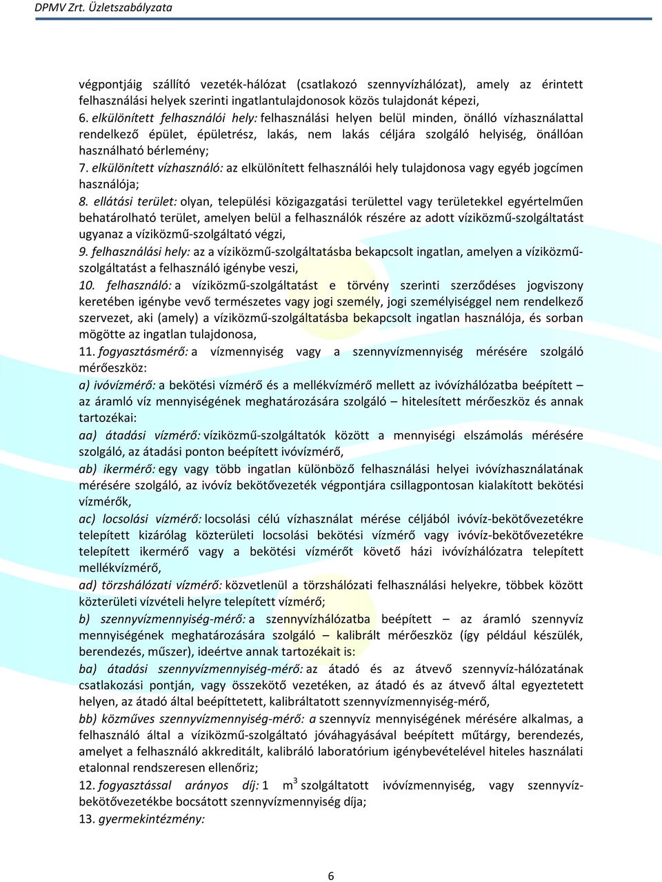 elkülönített vízhasználó: az elkülönített felhasználói hely tulajdonosa vagy egyéb jogcímen használója; 8.