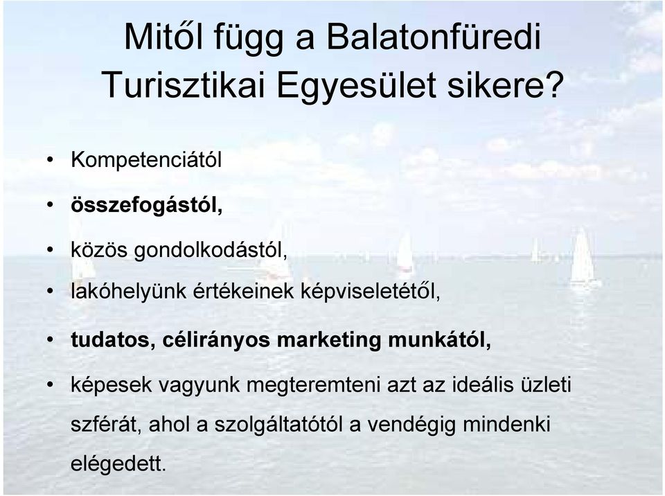 képviseletétıl, tudatos, célirányos marketing munkától, képesek vagyunk