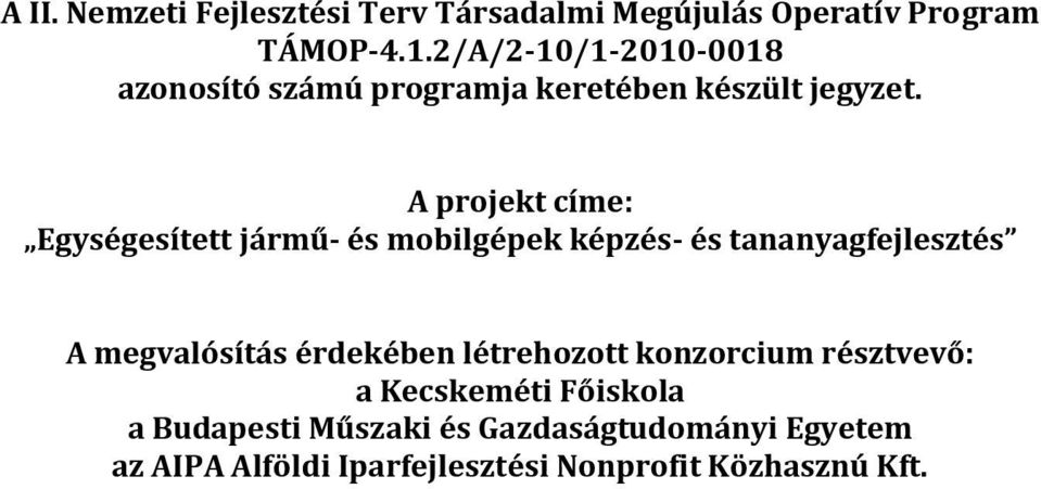 A projekt címe: Egységesített jármű- és mobilgépek képzés- és tananyagfejlesztés A megvalósítás