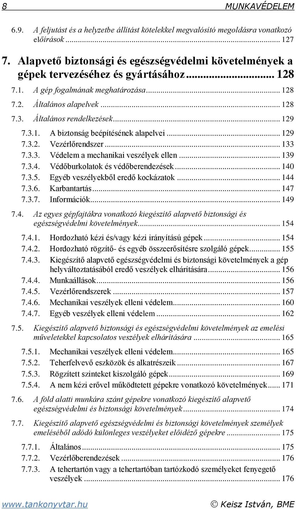 .. 129 7.3.1. A biztonság beépítésének alapelvei... 129 7.3.2. Vezérlőrendszer... 133 7.3.3. Védelem a mechanikai veszélyek ellen... 139 7.3.4. Védőburkolatok és védőberendezések... 140 7.3.5.