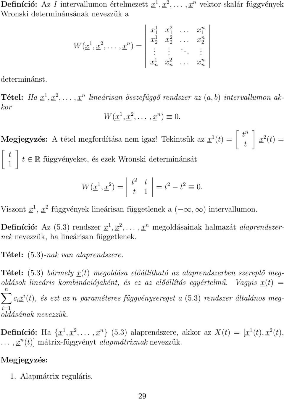 Tekinsük az x n () = x () = [ R függvényeke, és ezek Wronski deerminánsá W(x, x ) = = Viszon x, x függvények lineárisan függelenek a (, ) inervallumon Definíció: Az (53) rendszer x, x,, x n