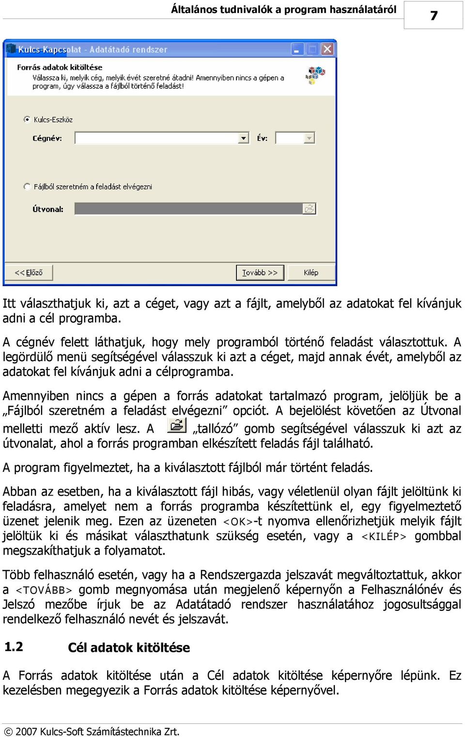 A legördülő menü segítségével válasszuk ki azt a céget, majd annak évét, amelyből az adatokat fel kívánjuk adni a célprogramba.