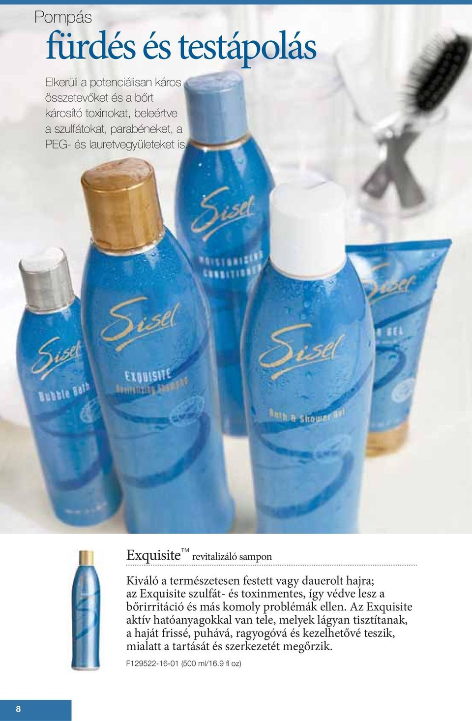 Exquisite revitalizáló sampon Kiváló a természetesen festett vagy dauerolt hajra; az Exquisite szulfát- és toxinmentes, így védve lesz a
