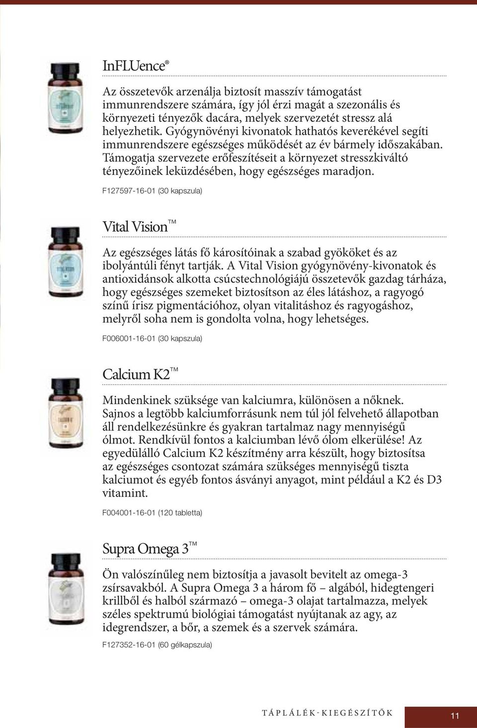 Támogatja szervezete erőfeszítéseit a környezet stresszkiváltó tényezőinek leküzdésében, hogy egészséges maradjon.