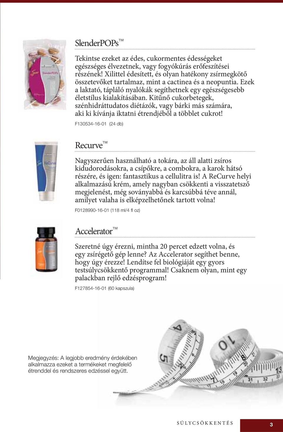 Kitűnő cukorbetegek, szénhidráttudatos diétázók, vagy bárki más számára, aki ki kívánja iktatni étrendjéből a többlet cukrot!