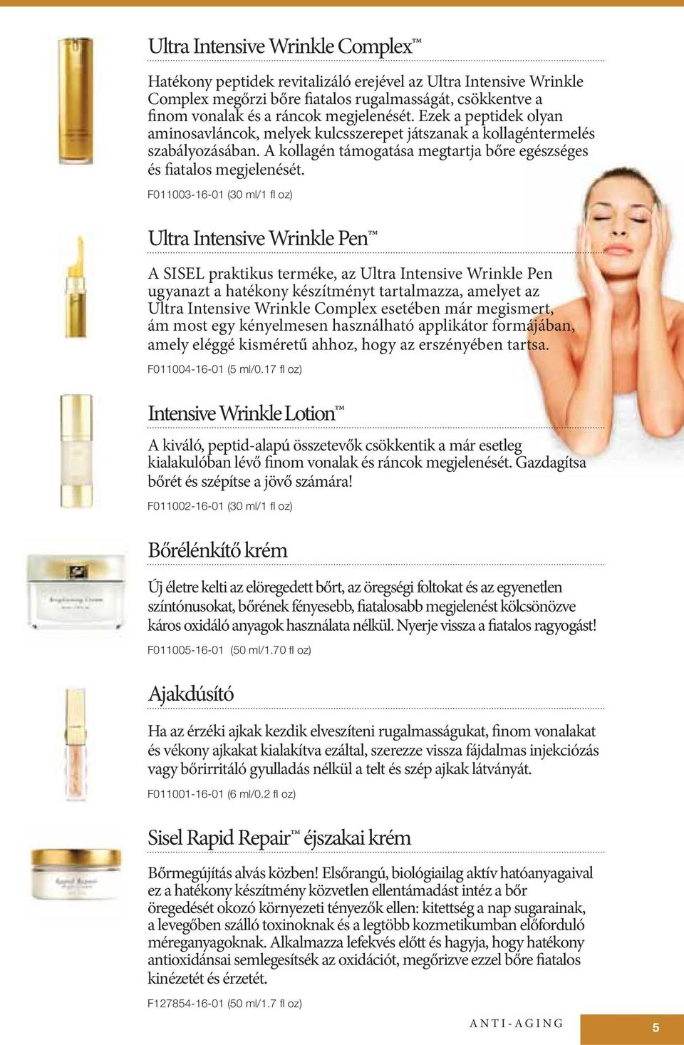 F011003-16-01 (30 ml/1 fl oz) Ultra Intensive Wrinkle Pen A SISEL praktikus terméke, az Ultra Intensive Wrinkle Pen ugyanazt a hatékony készítményt tartalmazza, amelyet az Ultra Intensive Wrinkle