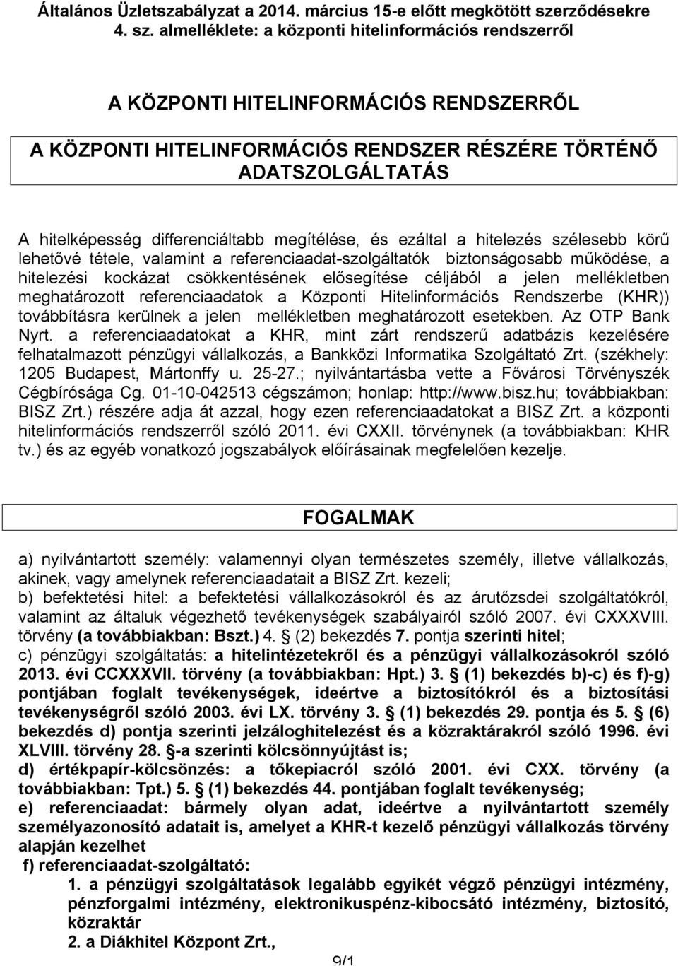 almelléklete: a központi hitelinformációs rendszerről A KÖZPONTI HITELINFORMÁCIÓS RENDSZERRŐL A KÖZPONTI HITELINFORMÁCIÓS RENDSZER RÉSZÉRE TÖRTÉNŐ ADATSZOLGÁLTATÁS A hitelképesség differenciáltabb