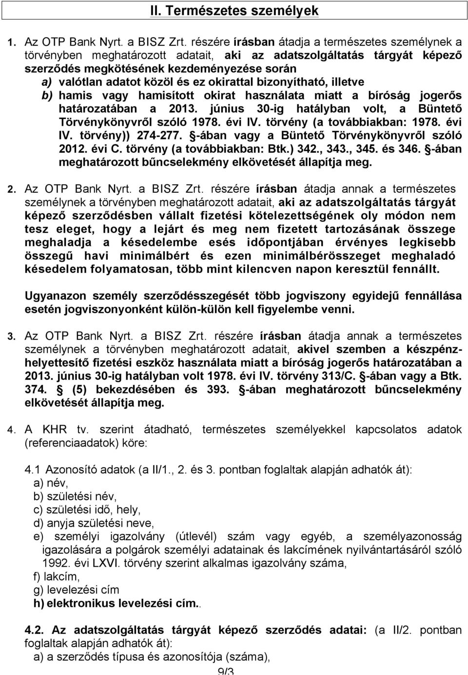 okirattal bizonyítható, illetve b) hamis vagy hamisított okirat használata miatt a bíróság jogerős határozatában a 2013. június 30-ig hatályban volt, a Büntető Törvénykönyvről szóló 1978. évi IV.