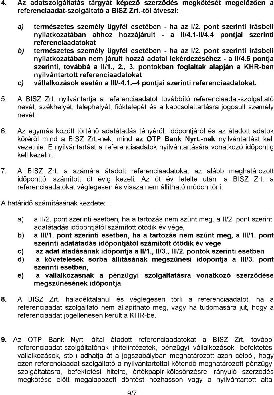 pont szerinti írásbeli nyilatkozatában nem járult hozzá adatai lekérdezéséhez - a II/4.5 pontja szerinti, továbbá a II/1., 2., 3.