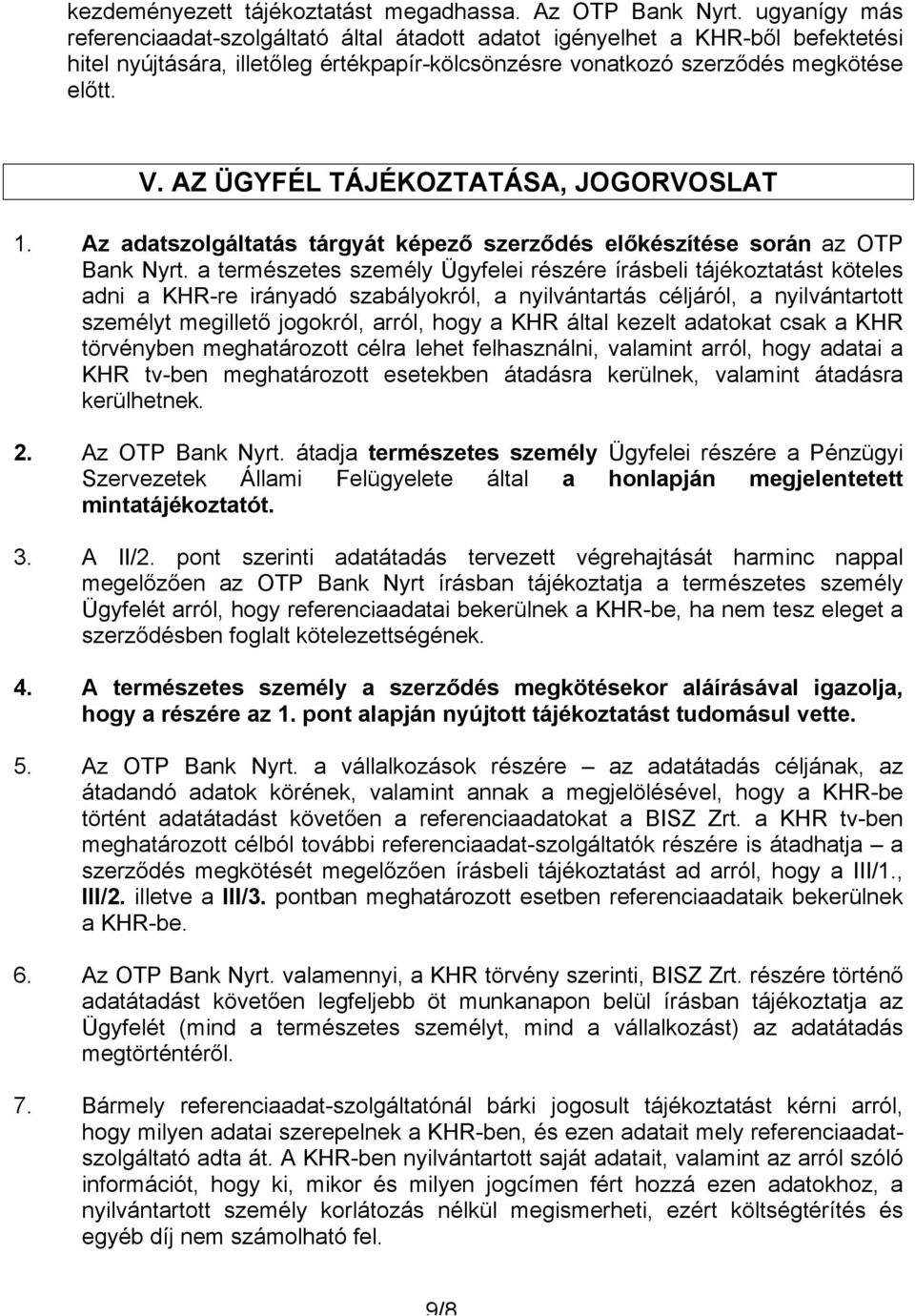 AZ ÜGYFÉL TÁJÉKOZTATÁSA, JOGORVOSLAT 1. Az adatszolgáltatás tárgyát képező szerződés előkészítése során az OTP Bank Nyrt.