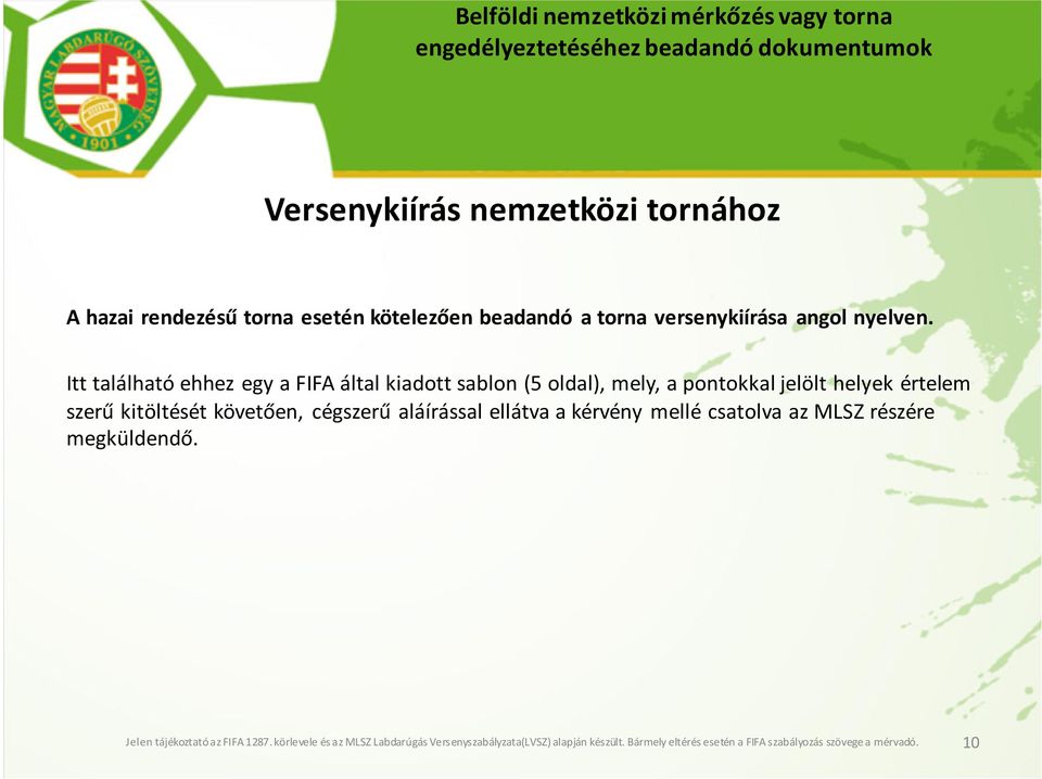 Itt található ehhez egy a FIFA által kiadott sablon (5 oldal), mely, a pontokkal jelölt helyek értelem szerű kitöltését követően, cégszerű
