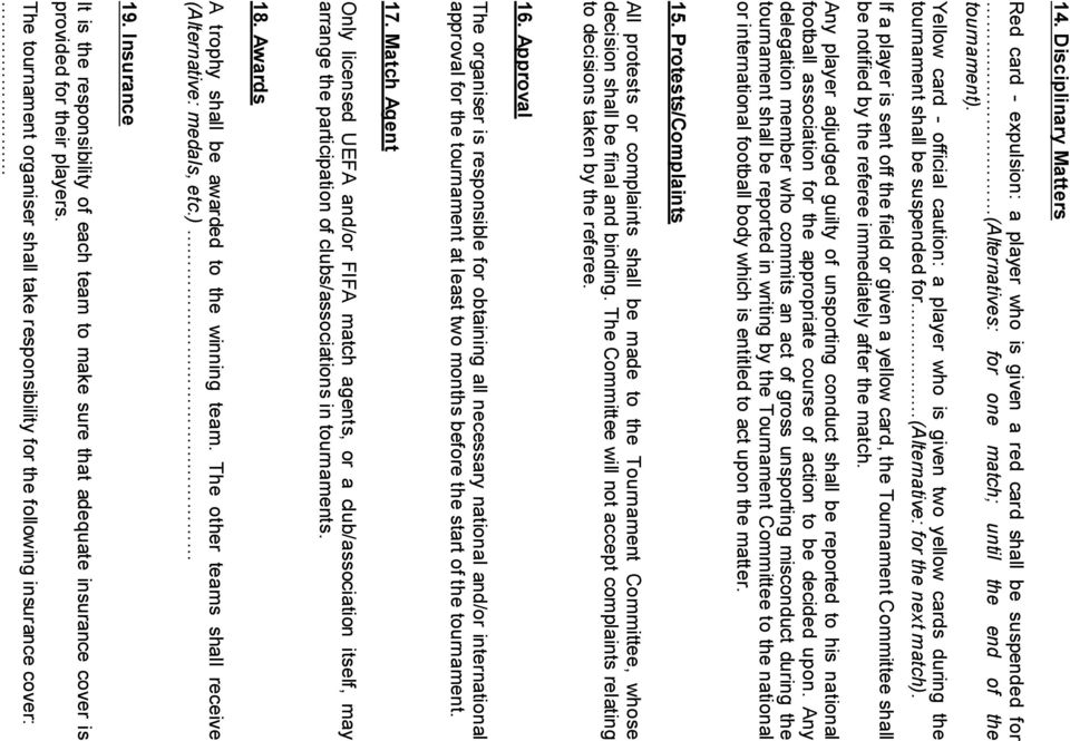 If a player is sent off the field or given a yellow card, the Tournament Committee shall be notified by the referee immediately after the match.
