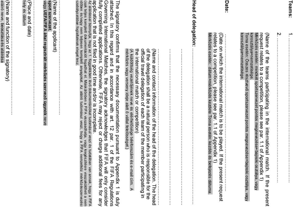 If the present request relates to a competition, please see par. 1.1 of Appendix 1) Mérkőzés esetén: dátum+mérkőzés kezdete Torna esetén: kezdés és befejezés dátuma. Head of delegation:.