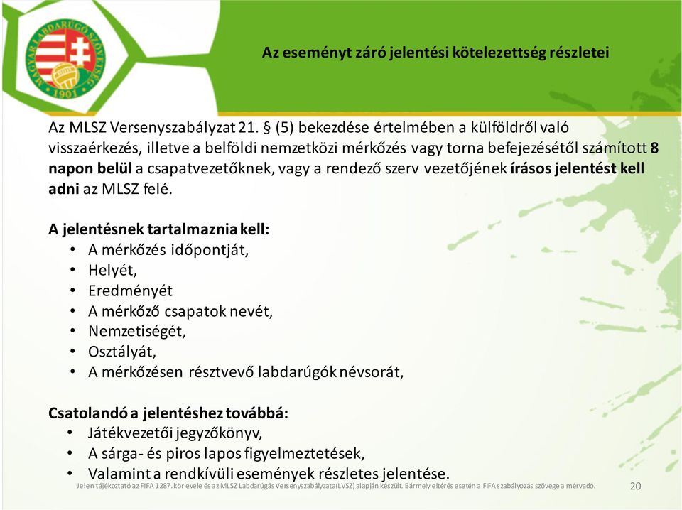 írásos jelentést kell adni az MLSZ felé.