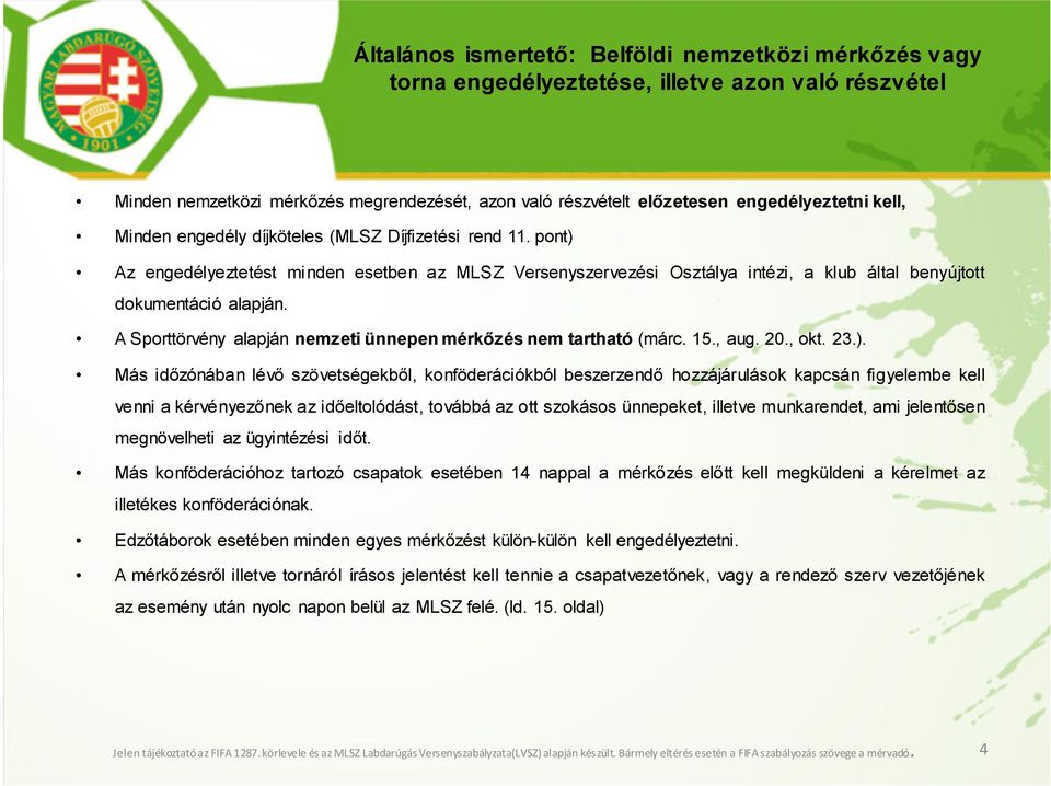 A Sporttörvény alapján nemzeti ünnepen mérkőzés nem tartható (márc. 15., aug. 20., okt. 23.).