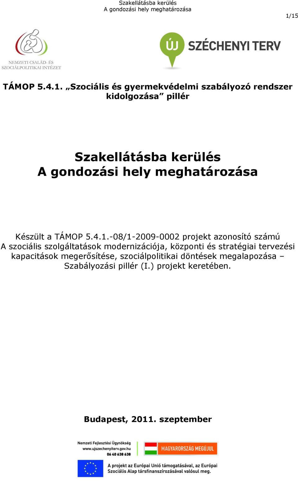 -08/1-2009-0002 projekt azonosító számú A szociális szolgáltatások modernizációja, központi és